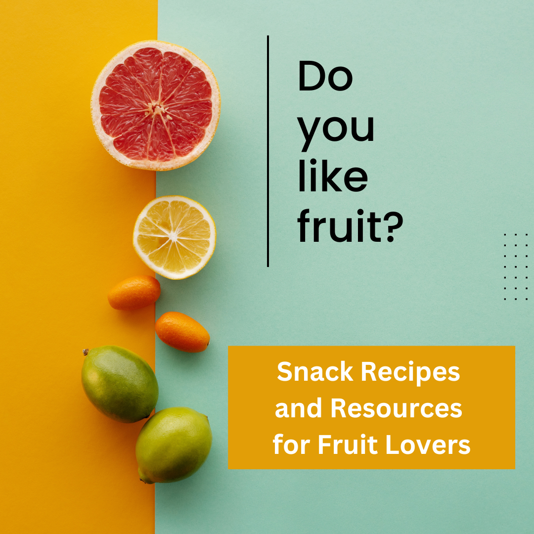 Decorative image created to share favorite recipes selected by youth.  The category is Snack Recipes and Resources for Fruit Lovers.