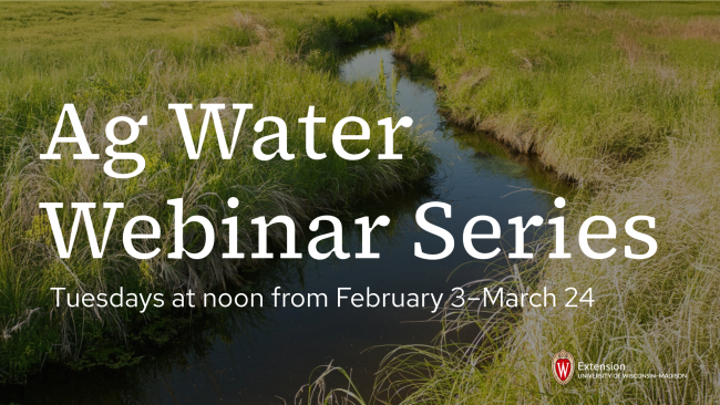Ag Water Webinar Series graphic with event details: Tuesdays at noon, Feb 3–Mar 24, register at go.wisc.edu/AgWaterWebinars.